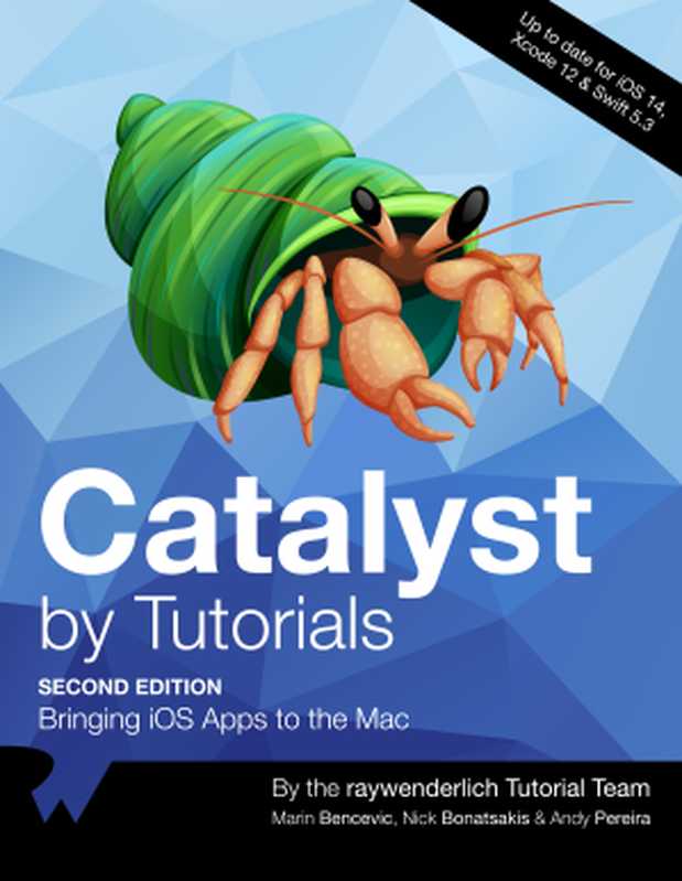 Catalyst by Tutorials： Bringing iOS Apps to the Mac（Marin Bencevic， Nick Bonatsakis， Andy Pereira， the raywenderlich Tutorial Team）（Ray Wenderlich; Razeware LLC 2020）