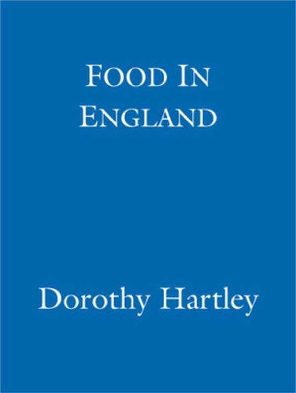 Food In England（Dorothy Hartley）（Little， Brown Book Group 2014）