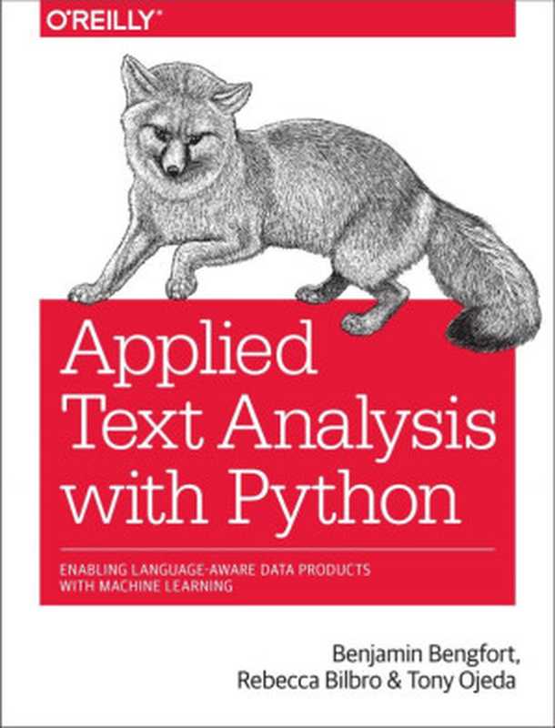 Applied Text Analysis with Python： Enabling Language-Aware Data Products with Machine Learning（Benjamin Bengfort， Tony Ojeda， Rebecca Bilbro）（O’Reilly Media 2018）