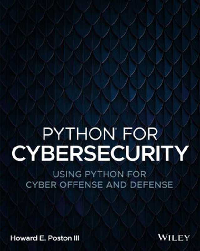 Python for Cybersecurity (Offense and Defense)（Howard E. Poston III）（Wiley 2022）