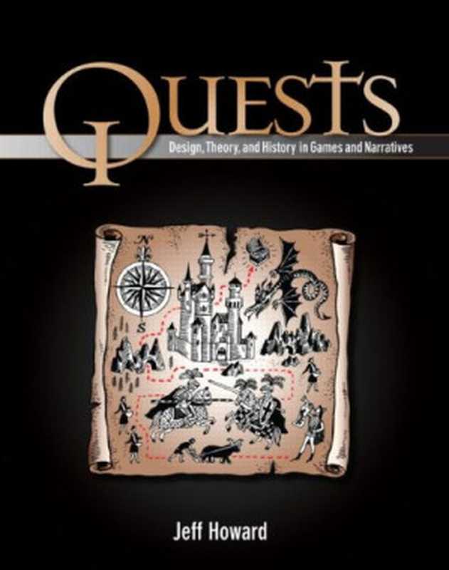 Quests： Design， Theory， and History in Games and Narratives（Jeff Howard）（A K Peters 2008）