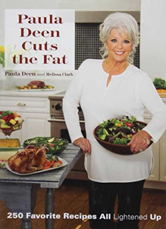 Paula Deen Cuts the Fat： 250 Favorite Recipes All Lightened Up（Paula Deen）（Paula Deen Ventures 2015）