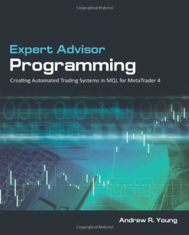 Expert Advisor Programming： Creating Automated Trading Systems in MQL for MetaTrader 4（Andrew R. Young）（Edgehill Publishing 2009）