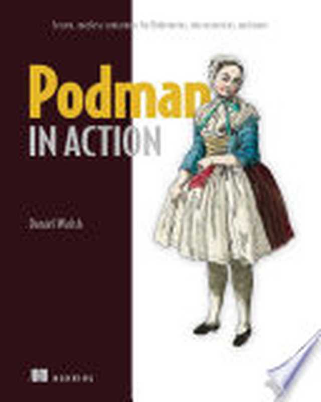 Podman in Action： The next generation of container engines（Daniel Walsh）（Manning Publications   Simon and Schuster 2023）