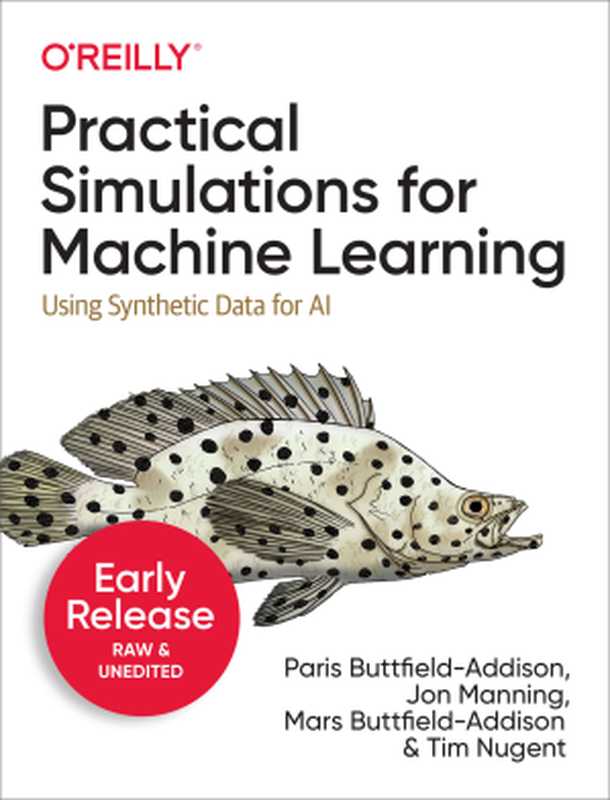 Practical Simulations for Machine Learning (5th Early Release)（Paris Buttfield-Addison & Jon Manning & Mars Buttfield-Addison & Tim Nugent）（O