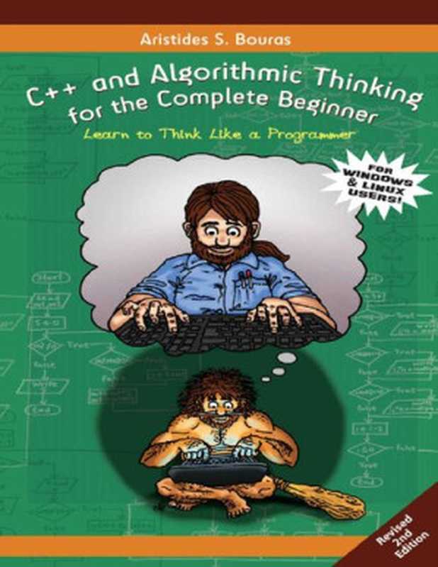 C++ and Algorithmic Thinking for the Complete Beginner (2nd Edition)： Learn to Think Like a Programmer（Aristides Bouras）（2021）