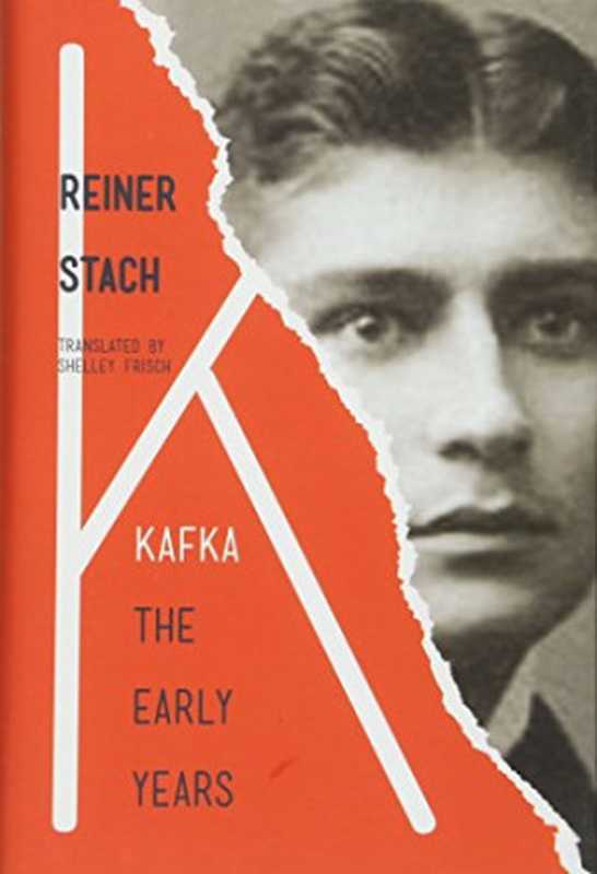 Kafka： The Early Years（Reiner Stach， Shelley Frisch）（Princeton University Press 2016）