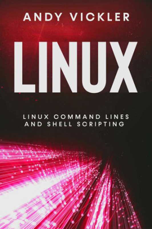 Linux： Linux Command Lines and Shell Scripting（Vickler， Andy）（2021）