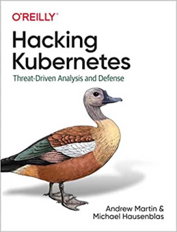 Hacking Kubernetes： Threat-Driven Analysis and Defense（Andrew Martin， Michael Hausenblas）（O