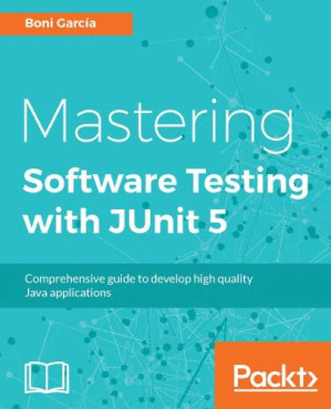 Mastering Software Testing with JUnit 5： Comprehensive guide to develop high quality Java applications（Boni Garcia）（Packt Publishing 2017）