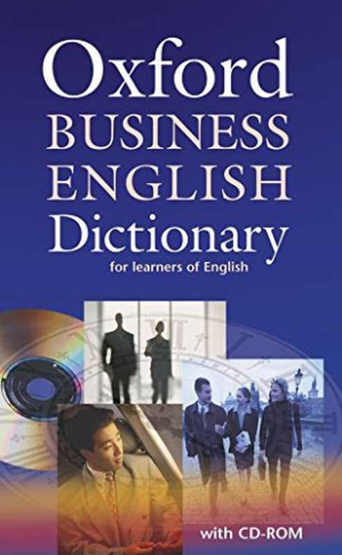 Oxford Business English Dictionary for learners of English（Dilys Parkinson， Joseph Noble）（Oxford University Press 2006）