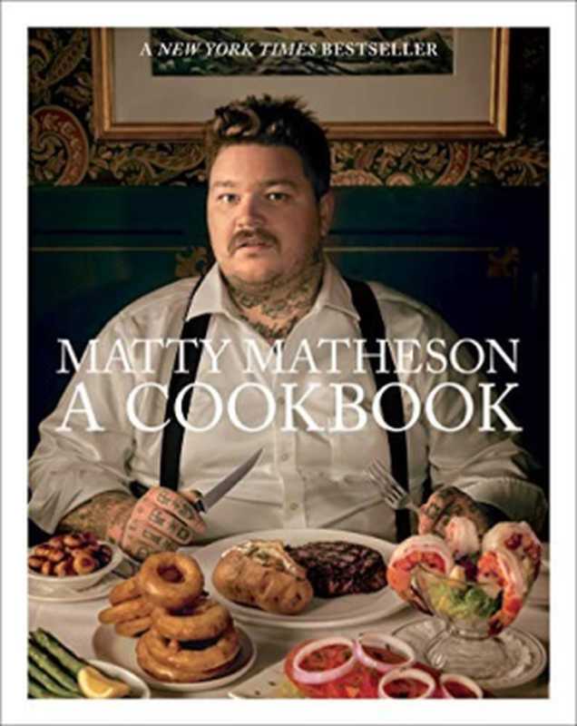 Matty Matheson： A Cookbook（Matty Matheson）（Abrams 2018）