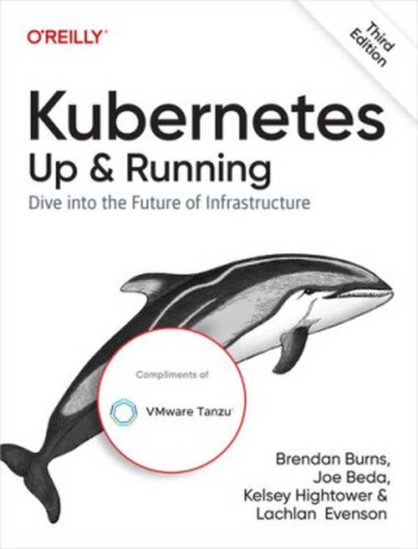 Kubernetes： Up & Running： Dive into the Future of Infrastructure， 3rd Edition（Brendan Burns， Joe Beda， Kelsey Hightower， Lachlan Evenson）（O