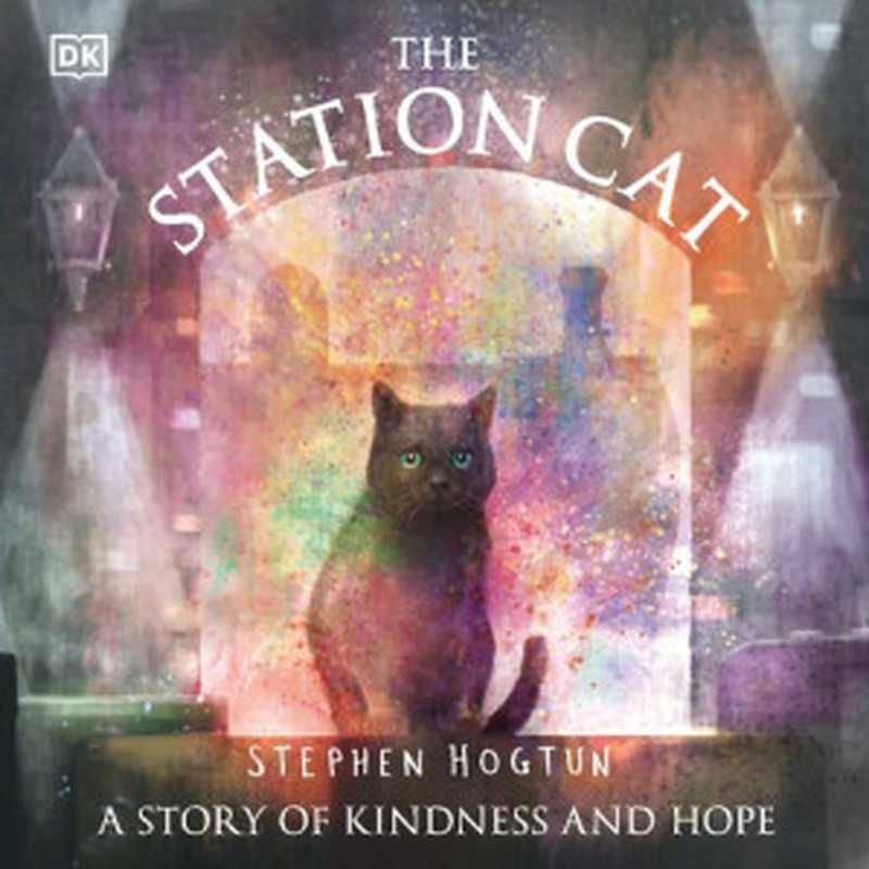 The Station Cat： A Story of Kindness and Hope（Stephen Hogtun）（DK Publishing 2022）