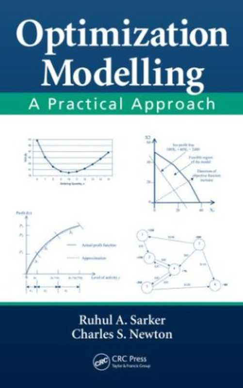 Optimization modelling： a practical approach（Ruhul Amin Sarker， Charles S. Newton）（CRC Press 2008）