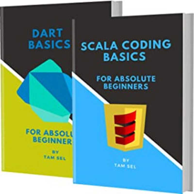 Scala and Dart Coding Basics： For Absolute Beginners（Tam Sel [Sel， Tam]）（#PrB.rating#0.0 2021）