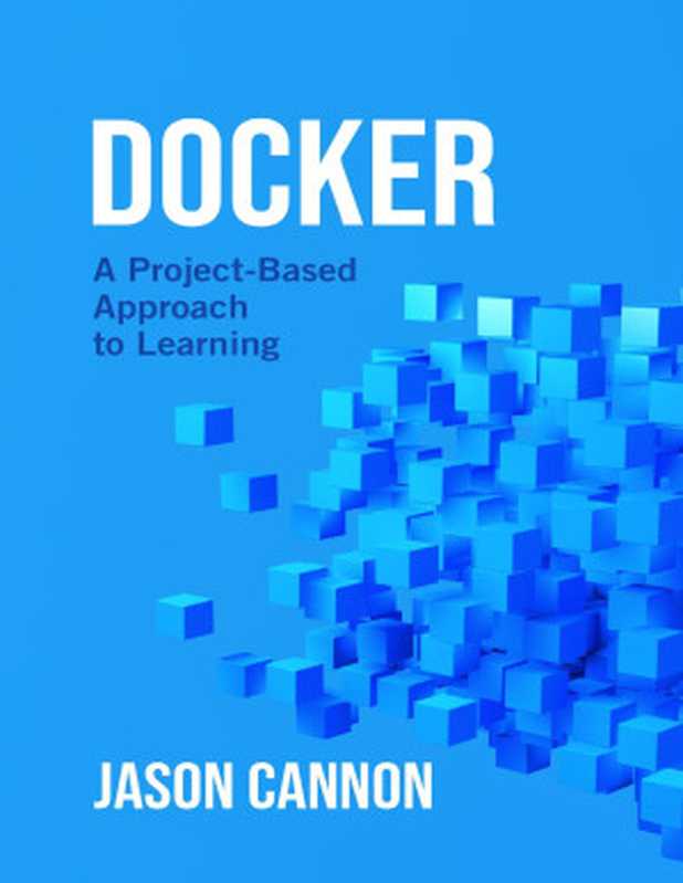 Docker： A Project-Based Approach to Learning（Jason Cannon）（2021）