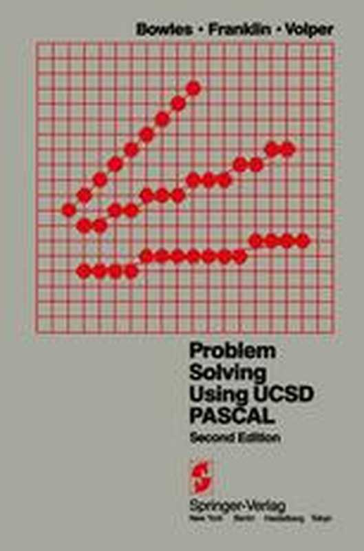 Problem Solving Using UCSD Pascal（Kenneth L. Bowles， Stephen D. Franklin， Dennis J. Volper (auth.)）（Springer-Verlag New York 1984）