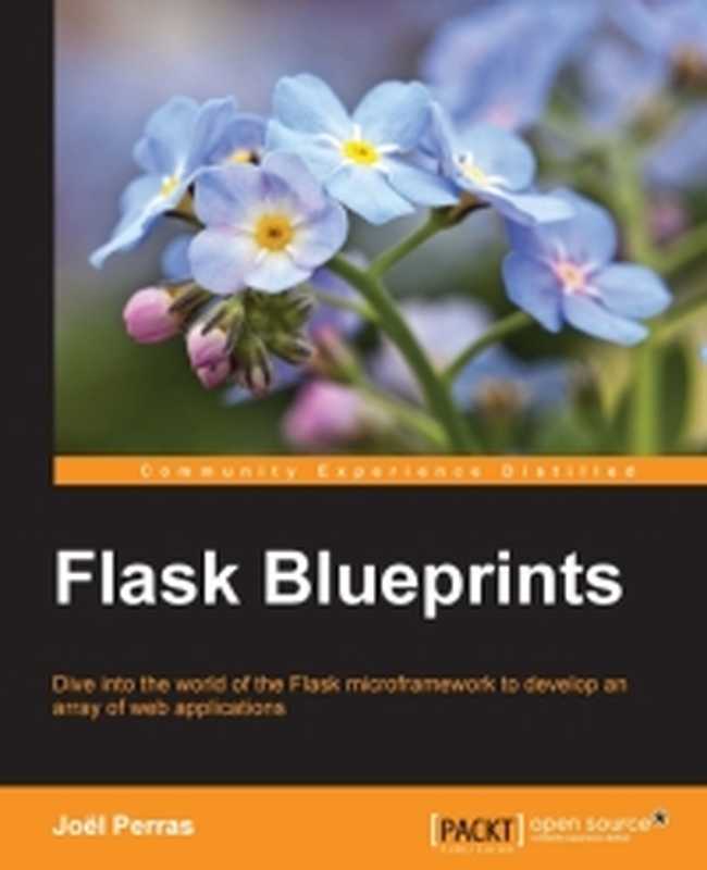 Flask Blueprints： Dive into the world of the Flask microframework to develop an array of web applications（Joel Perras）（Packt Publishing 2015）