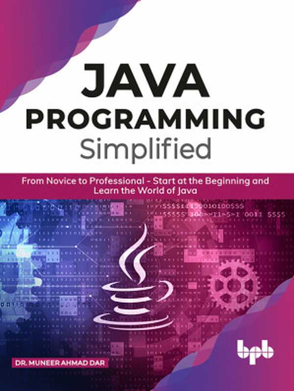 Java Programming Simplified： From Novice to Professional - Start at the Beginning and Learn the World of Java（Dr. Muneer Ahmad Dar）（BPB Publications 2020）