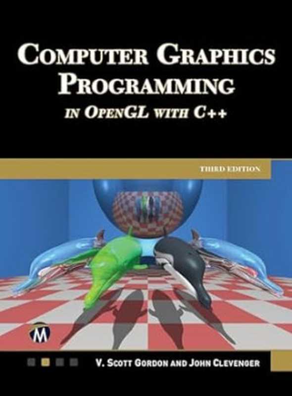 Computer Graphics Programming in OpenGL Using C++， 3rd Edition（Gordon PhD， V. Scott， Clevenger PhD， John L.）（Mercury Learning and Information 2024）