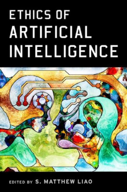 Ethics Of Artificial Intelligence（S. Matthew Liao）（Oxford University Press 2020）