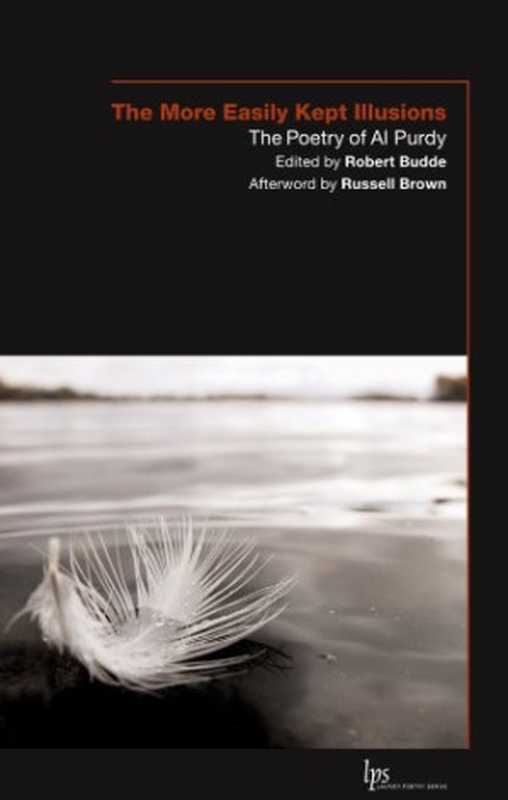 More Easily Kept Illusions， The： The Poetry of Al Purdy（Al Purdy， Robert Budde）（Wilfrid Laurier University Press 2006）