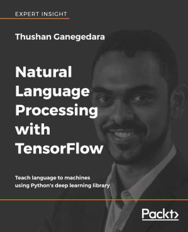 Natural Language Processing with TensorFlow（Thushan Ganegedara）（Packt Publishing 2018）