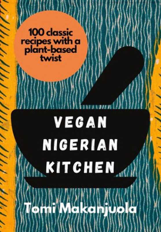 Vegan Nigerian Kitchen： 100 classic recipes with a plant-based twist（Tomi Makanjuola）（Independently published 2021）