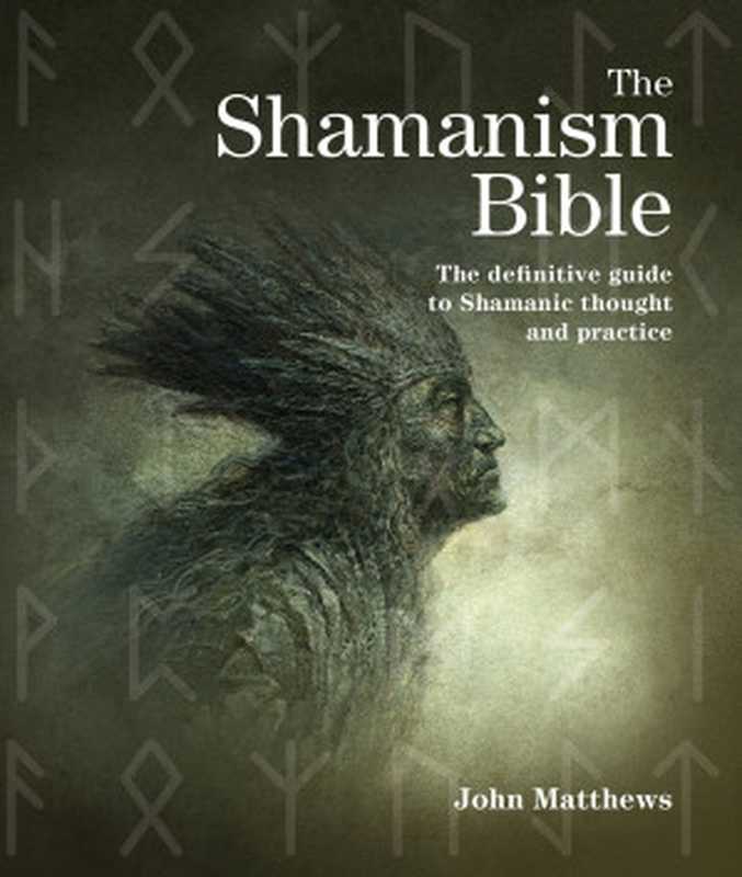 The Shamanism Bible： The Definitive Guide to Shamanic Thought and Practice（John Matthews）（Firefly Books 2014）