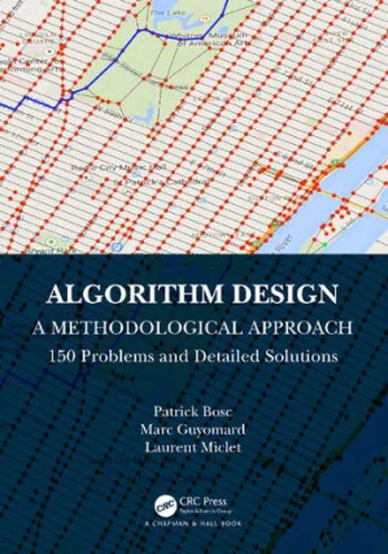 Algorithm Design： A Methodological Approach 150 Problems and Detailed Solutions（Patrick Bosc， Marc Guyomard， Laurent Miclet）（CRC Press， Taylor & Francis Group 2023）