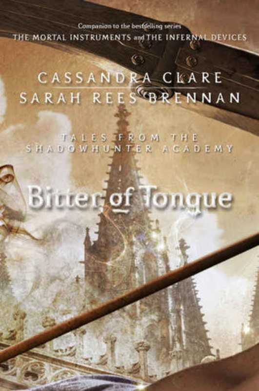 Bitter of Tongue（Cassandra Clare & Sarah Rees Brennan [Clare， Cassandra & Brennan， Sarah Rees]）（Margaret K. McElderry Books 2015）