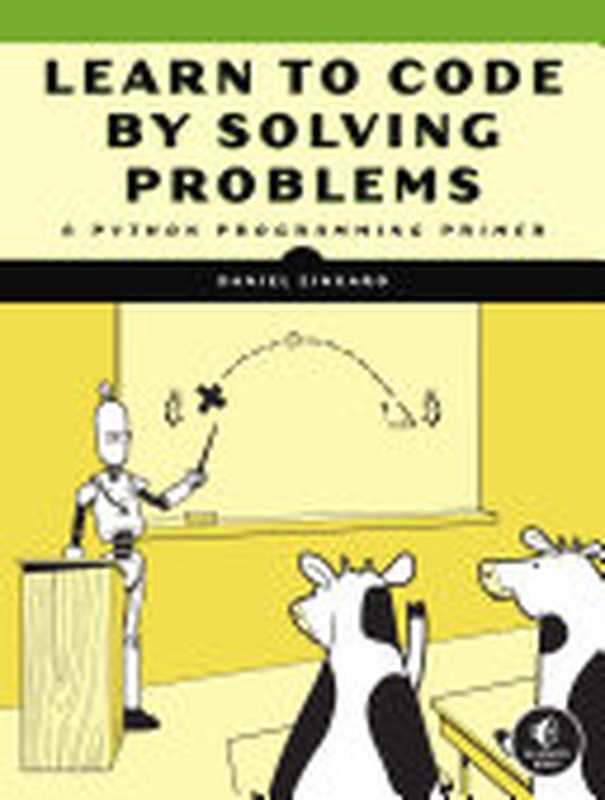 Learn to Code by Solving Problems： A Python Programming Primer（Daniel Zingaro）（No Starch Press 2021）