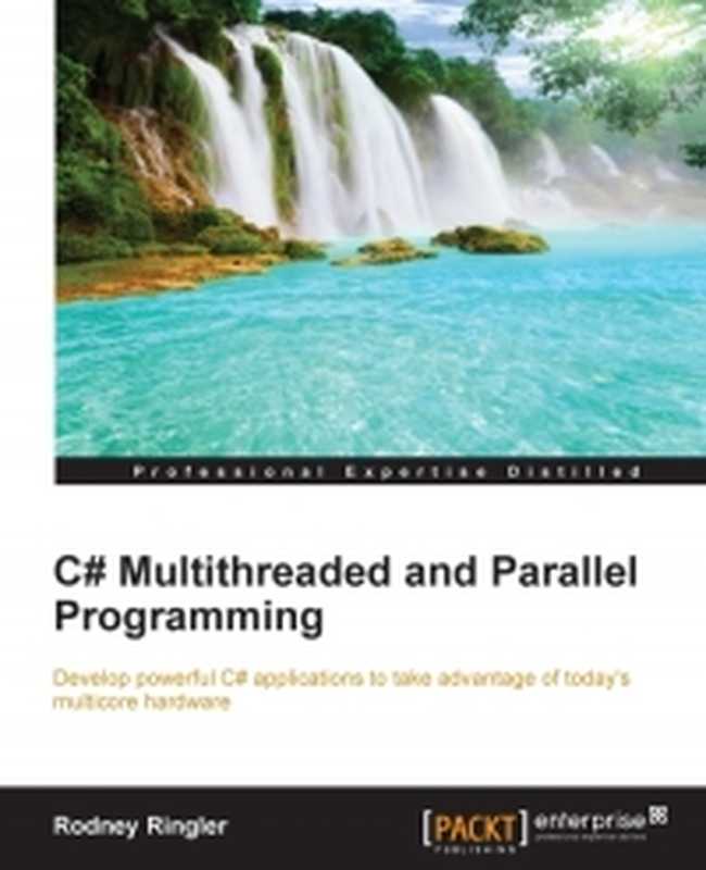 C# Multithreaded and Parallel Programming： Develop powerful C# applications to take advantage of today