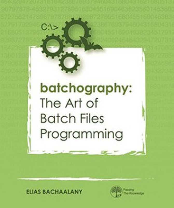 Batchography - The Art of Batch Files Programming（Elias Bachaalany）（PassingTheKnowledge Publishing 2017）