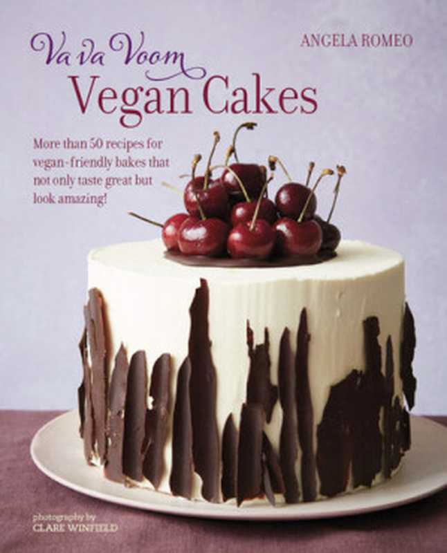 Va va Voom Vegan Cakes： More than 50 recipes for vegan-friendly bakes that not only taste great but look amazing!（Angela Romeo）（Ryland Peters & Small 2021）