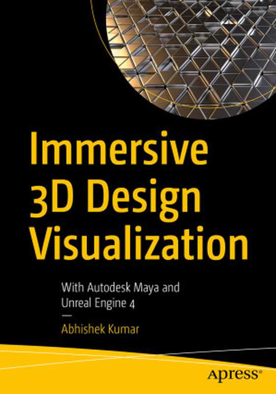 Immersive 3D Design Visualization： With Autodesk Maya and Unreal Engine 4（Abhishek Kumar）（Apress 2021）