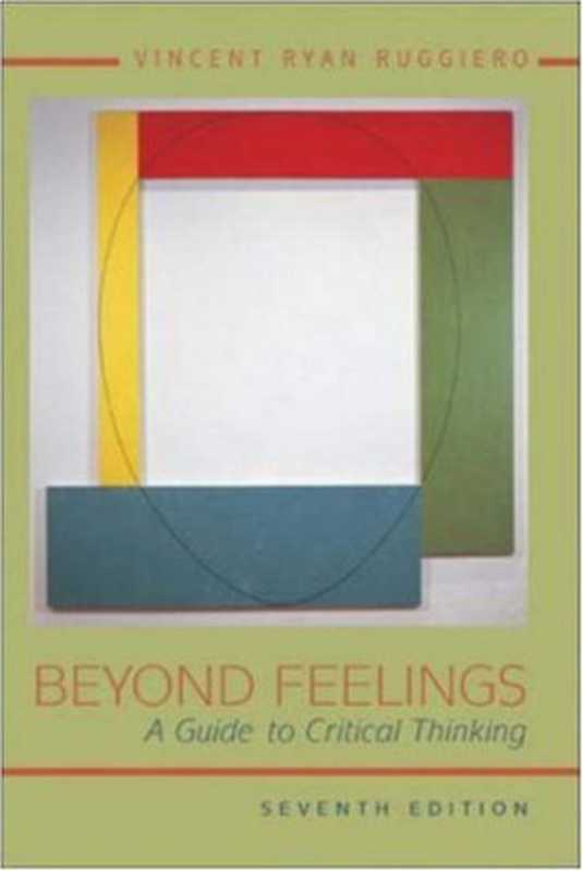 Beyond Feelings  A Guide to Critical Thinking（Vincent Ruggiero）（McGraw-Hill Humanities Social Sciences Languages 2000）