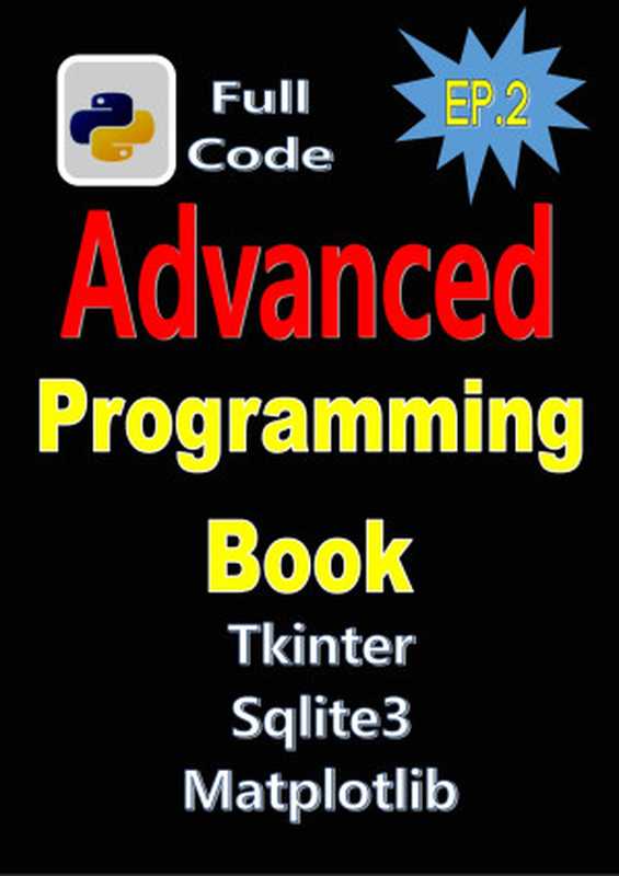 Python Programming Book EP.2： Full Code ， Real World Project， Advanced Python Programming With Tkinter，matpotlib，sqlite3，etc（kpk， success）（2024）