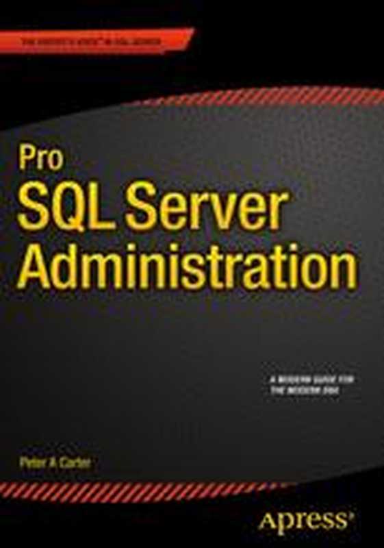 Pro SQL Server Administration（Peter A Carter (auth.)）（Apress 2015）