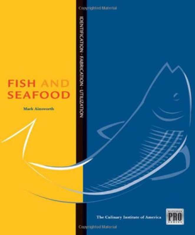 Kitchen Pro Series： Guide to Fish and Seafood Identification， Fabrication and Utilization（Culinary Institute of America， Mark Ainsworth）（Cengage Learning 2009）