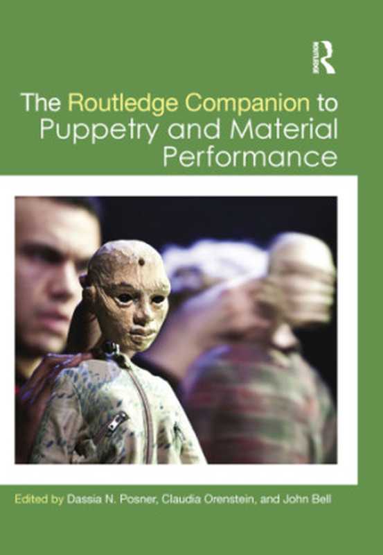 The Routledge Companion to Puppetry and Material Performance（Bell， John;Orenstein， Claudia;Posner， Dassia N）（Taylor & Francis Ltd;Routledge;Taylor & Francis Group 2015）