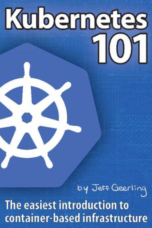 Kubernetes 101（Jeff Geerling and Katherine Geerling）（leanpub.com 2021）