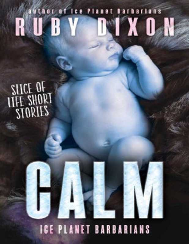 Calm： A Slice of Life Short Story（Ruby Dixon [Dixon， Ruby]）（Ruby Dixon 2016）