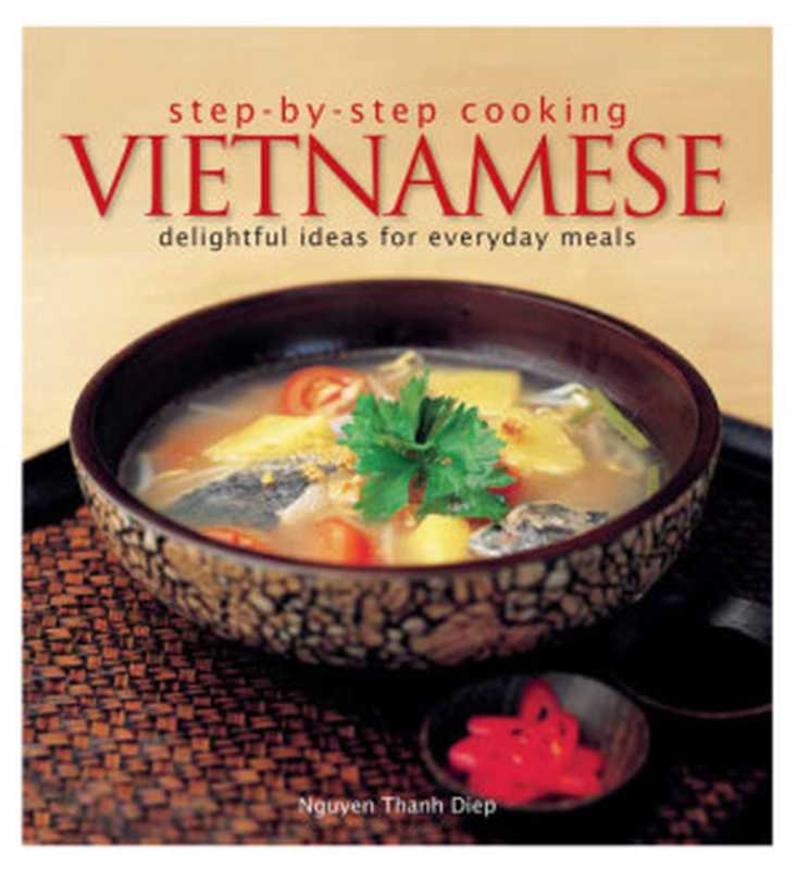 Step by Step Cooking： Vietnamese - Delightful Ideas for Everyday Meals（Diep， Nguyen Thanh）（Marshall Cavendish International (Asia) Private Limited 2005）