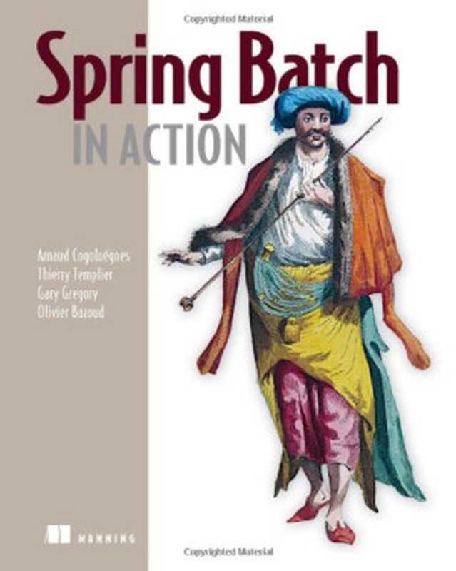 Spring Batch in Action（Arnaud Cogoluegnes， Thierry Templier， Gary Gregory， Olivier Bazoud）（Manning Publications 2011）