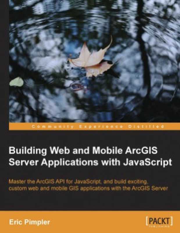 Building Web and Mobile ArcGIS Server Applications with javascript（Eric Pimpler）（Packt Publishing 2014）