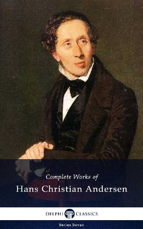 Delphi Complete Works of Hans Christian Andersen (Illustrated)（Hans Christian Andersen）（Delphi Classics 2016）