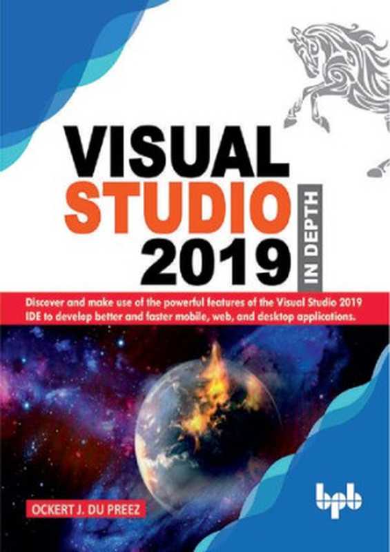 Visual Studio 2019 In Depth： Discover and make use of the powerful features of the Visual Studio 2019（Ockert J. du Preez）（BPB Publications 2019）