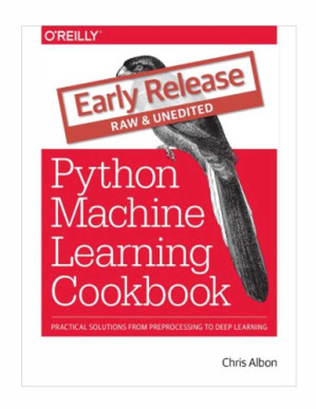 Python Machine Learning Cookbook (Early Release)（Chris Albon）（Packt Publishing 2017）